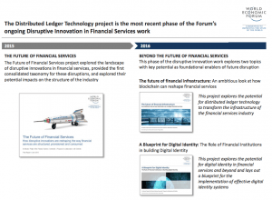 The Distributed Ledger Technology project is the most recent phase of the Forum’s ongoing Disruptive Innovation in Financial Services work