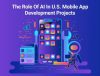 The Role of AI in U.S. Mobile App Development Projects