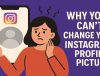 Why You Can’t Change Your Instagram Profile Picture
